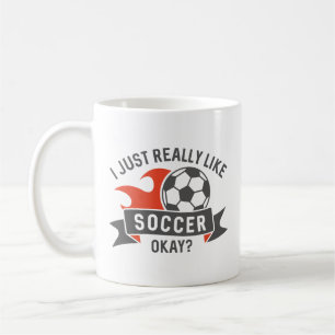 I Just Really Like Soccer Okay Coffee Mug