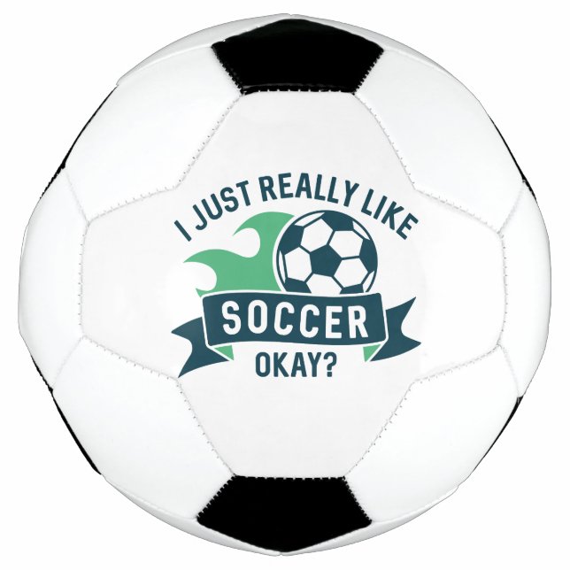 I Just Really Like Soccer Okay Soccer Ball (Front)