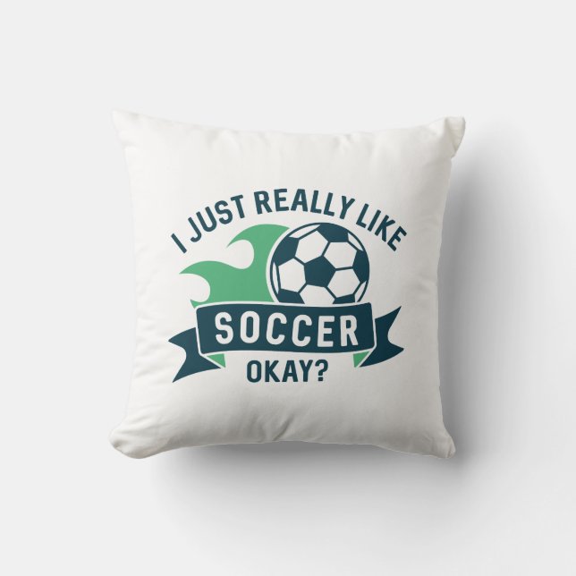 I Just Really Like Soccer Okay Throw Pillow (Front)