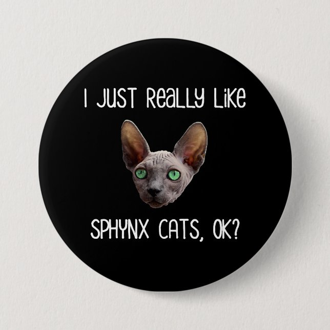 I Just Really Like Sphynx Cats, Ok? 3 Inch Round Button (Front)