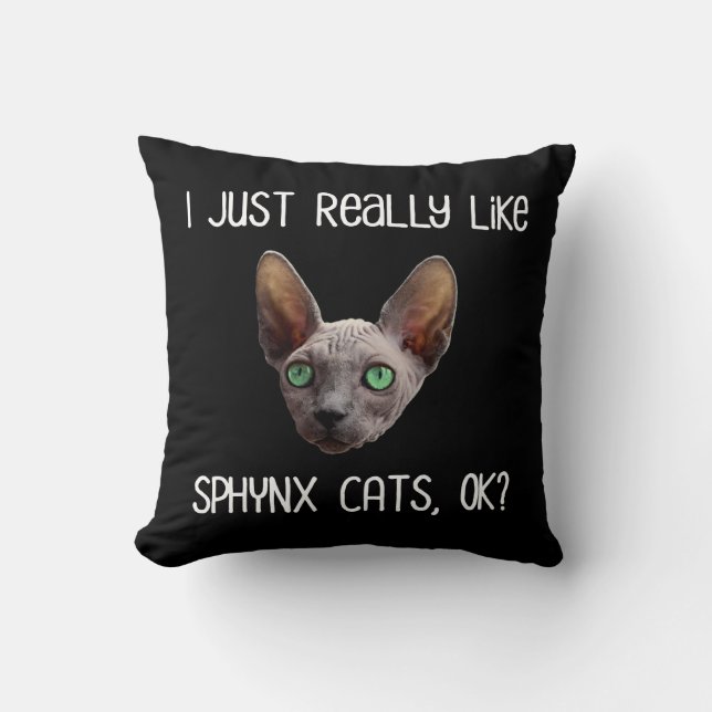 I Just Really Like Sphynx Cats, Ok? Throw Pillow (Front)
