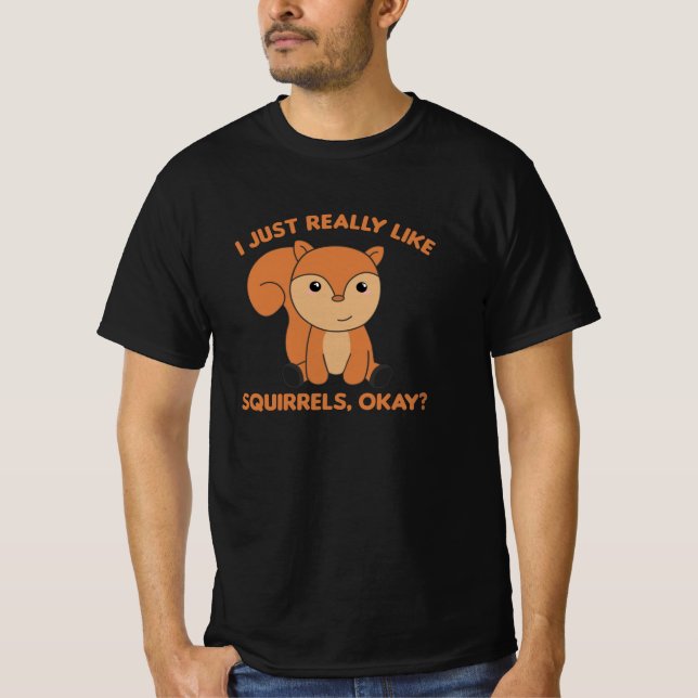 I Just Really Like Squirrels Funny Squirrel T-Shirt (Front)