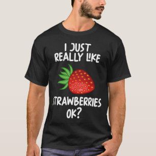 I Just Really Like Strawberries Ok T-Shirt