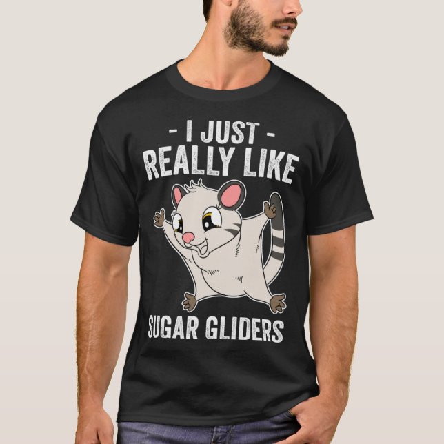 I Just Really Like Sugar Gliders T-Shirt (Front)