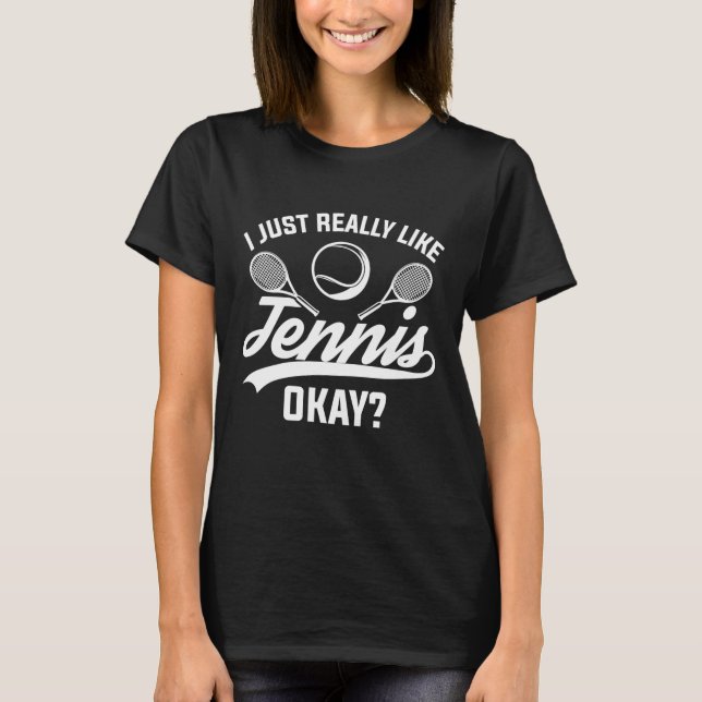 I Just Really Like Tennis Okay T-Shirt (Front)