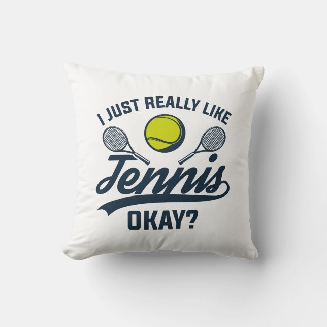 I Just Really Like Tennis Okay Throw Pillow (Front)