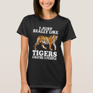 I Just Really Like Tigers and Maybe 3 People Tiger T-Shirt
