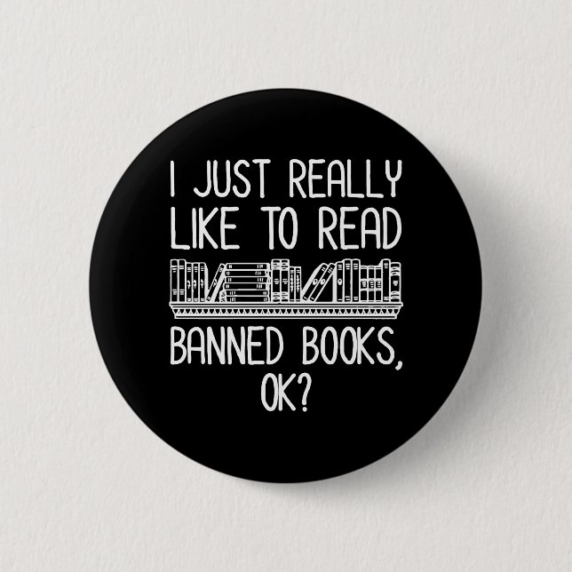I Just Really Like To Read Banned Books, OK? 2 Inch Round Button (Front)
