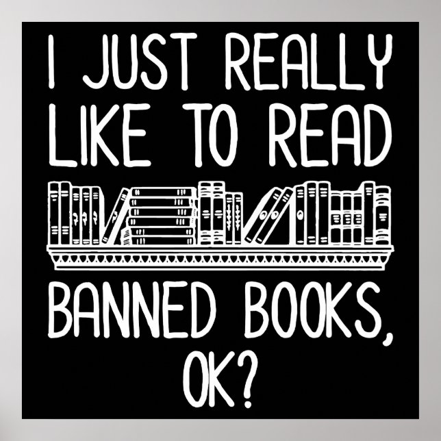 I Just Really Like To Read Banned Books, OK? Poster (Front)