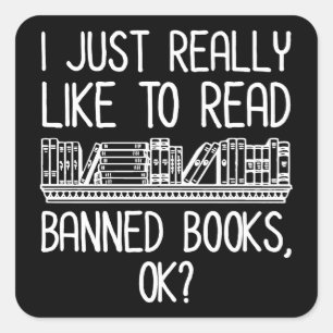 I Just Really Like To Read Banned Books, OK? Square Sticker