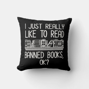I Just Really Like To Read Banned Books, OK? Throw Pillow