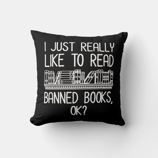 I Just Really Like To Read Banned Books, OK? Throw Pillow (Front)