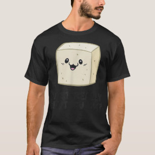 I Just Really Like Tofu, Ok Vegan Food Love Tofu T-Shirt