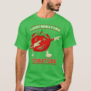I Just Really Like Tomatoes T-Shirt