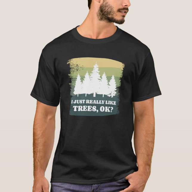 I Just Really Like Trees Ok Bushcraft Camping Camp T-Shirt (Front)