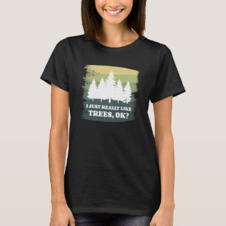 I Just Really Like Trees Ok Bushcraft Camping Camp T-Shirt