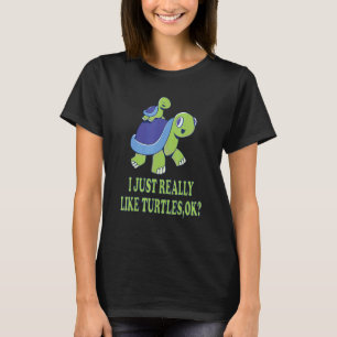 I Just Really Like Turtles,Ok Cute Turtle Mom And  T-Shirt