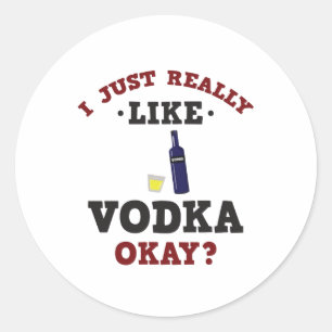 I Just Really Like Vodka Funny Quote Sticker