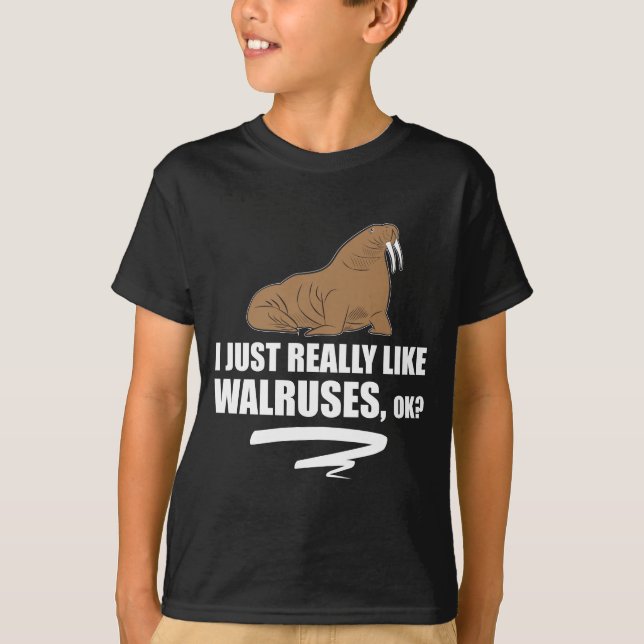 I Just Really Like Walruses OK - Funny Walrus T-Shirt (Front)