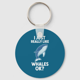 I Just Really Like Whales Ok  Keychain