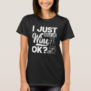 I Just Really Like Wine Ok Wine Maker Wine White T-Shirt