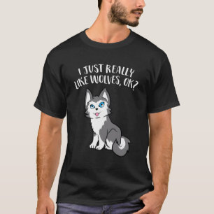 I Just Really Like Wolves Ok Cute Wolf T-Shirt