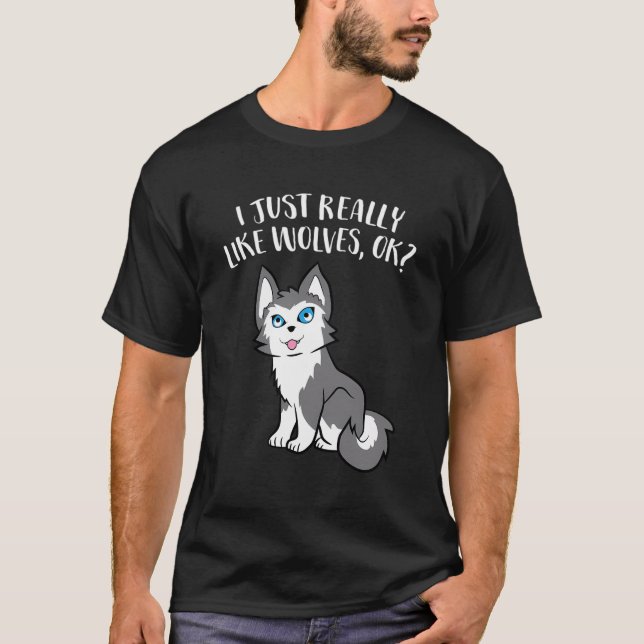 I Just Really Like Wolves Ok Cute Wolf T-Shirt (Front)