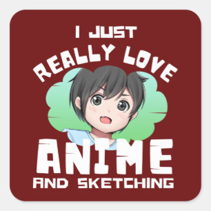 I JUST REALLY LOVE ANIME AND SKETCHING  SQUARE STICKER