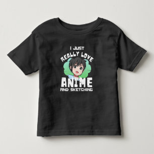 I JUST REALLY LOVE ANIME AND SKETCHING TODDLER T-SHIRT