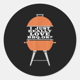 I Just Really Love Bbq Barbecue Grill Meat Eating Classic Round Sticker