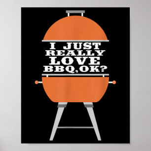 I Just Really Love Bbq Barbecue Grill Meat Eating  Poster