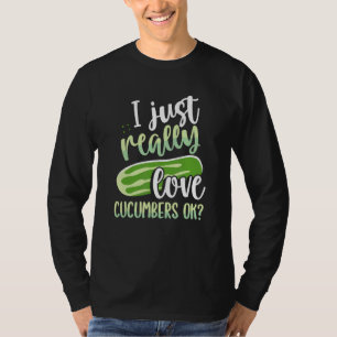 I Just Really Love Cucumbers Ok T-Shirt