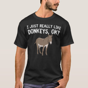I Just really love donkeys ok? Donkey Lover Design T-Shirt