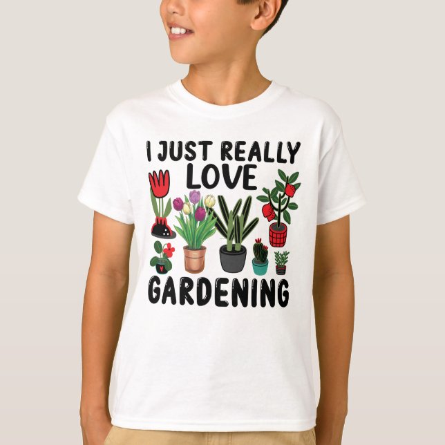 I Just Really Love Gardening T-Shirt (Front)