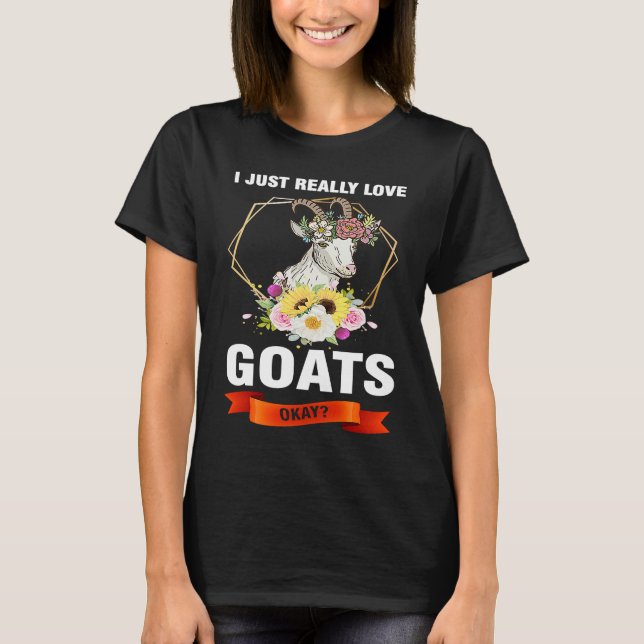 I just really love goats okay goats T-Shirt (Front)