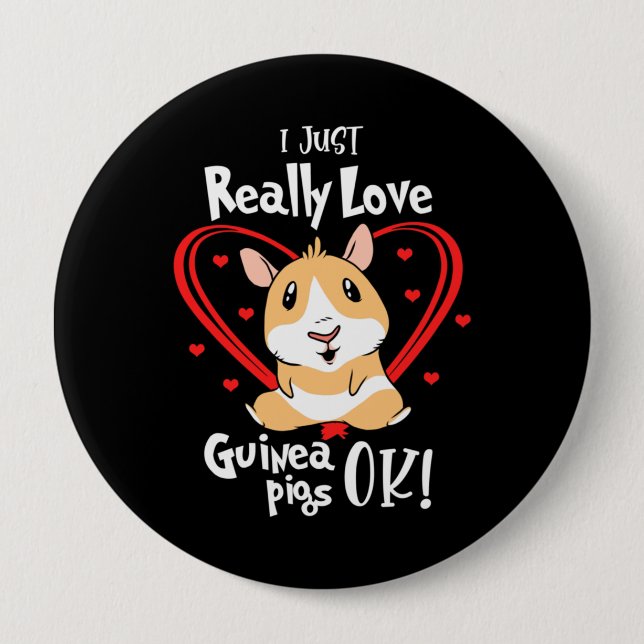 I Just Really Love Guinea Pigs 4 Inch Round Button (Front)