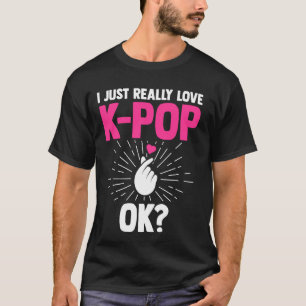 I just really love k-pop ok South Korea T-Shirt