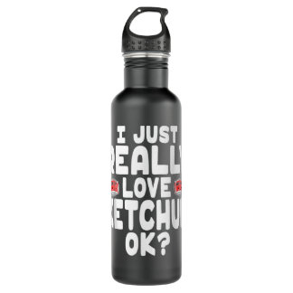 I Just Really Love Ketchup OK Cute Ketchup Lover 710 Ml Water Bottle