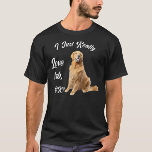 I Just Really Love Lab Ok Labrador For Dogs Girls T-Shirt