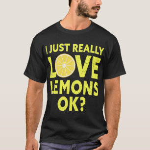 I Just Really Love Lemons Ok Funny Lemon Fruit T-Shirt