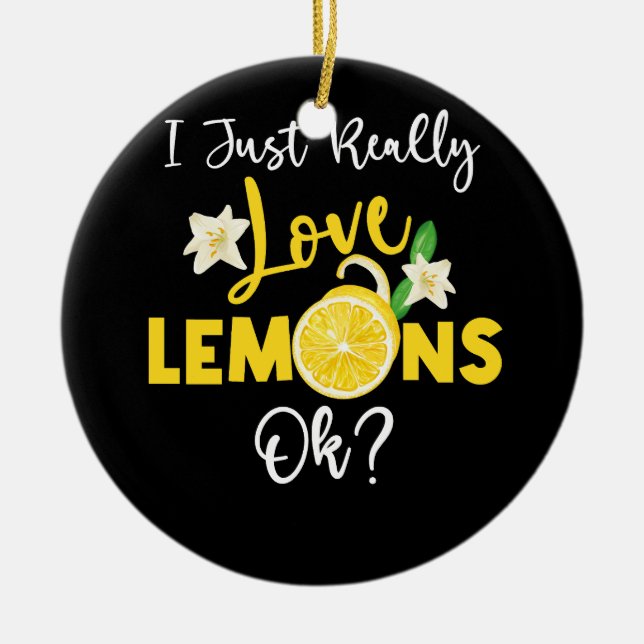 I Just Really Love Lemons Ok Lemonade Drinking I L Ceramic Ornament (Front)
