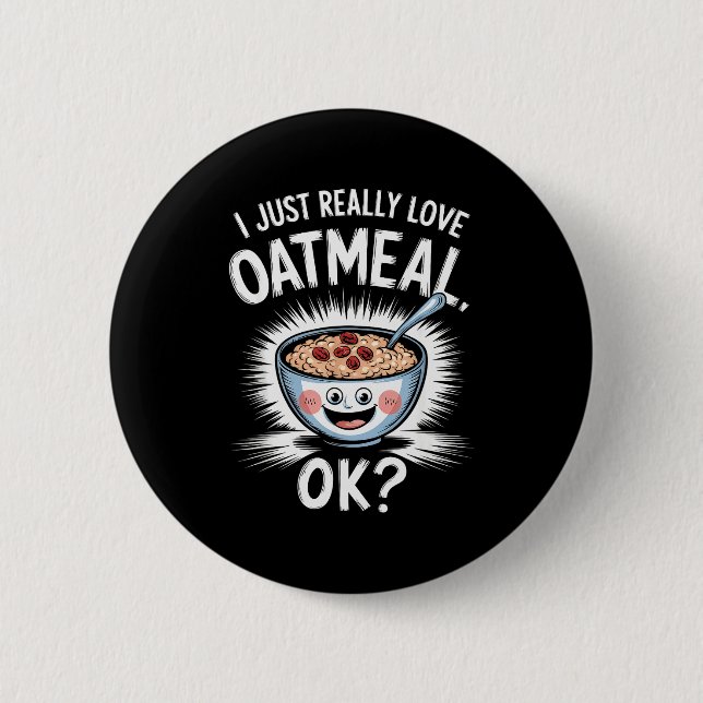 I Just Really Love Oatmeal Funny Cereal Breakfast  2 Inch Round Button (Front)