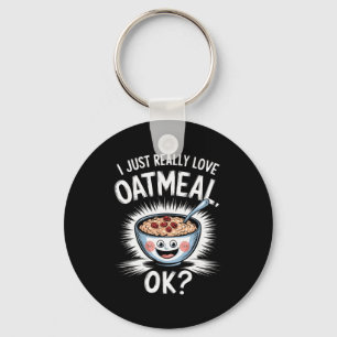 I Just Really Love Oatmeal Funny Cereal Breakfast Keychain