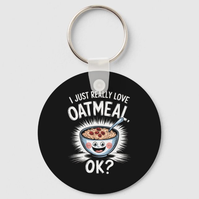 I Just Really Love Oatmeal Funny Cereal Breakfast  Keychain (Front)