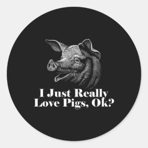 I Just Really Love Pigs Ok Classic Round Sticker