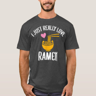 I Just Really Love Ramen Funny Noodles Kawaii Anim T-Shirt