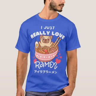 I Just Really Love Ramen Japanese Noodles With Hea T-Shirt