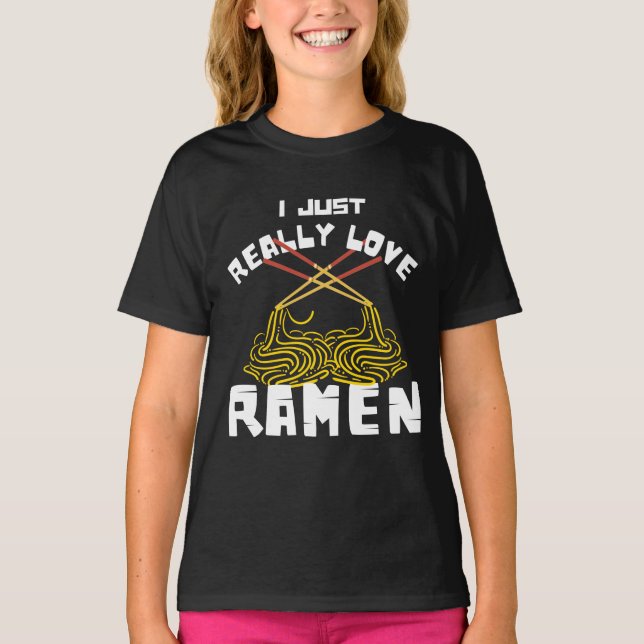 I JUST REALLY LOVE RAMEN T-Shirt (Front)