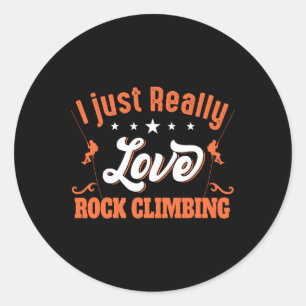 I Just Really Love Rock Climbing - Bouldering Rock Classic Round Sticker
