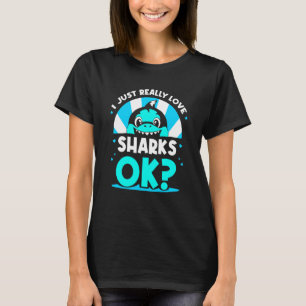 I Just Really Love Sharks Ok Animal Shark Teeth T-Shirt
